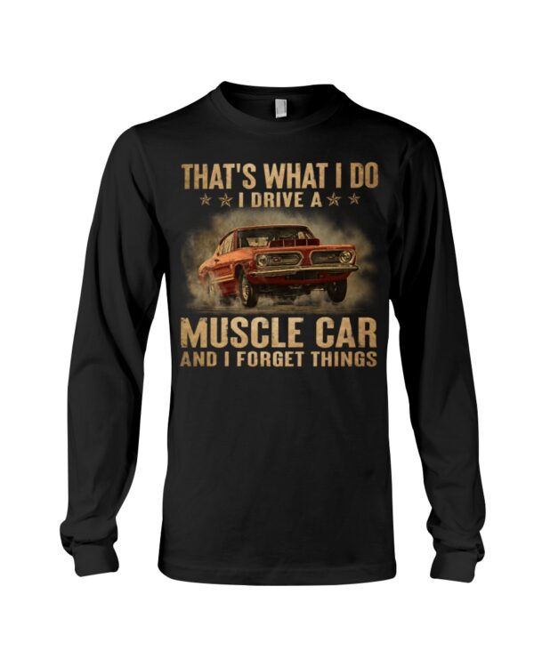 That'S What I Do I Drive A Muscle Car And I Forget Things - Image 3