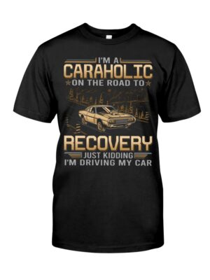 I'M Au Caraholic On The Road To Recovery Just Kidding I'M Driving My Car