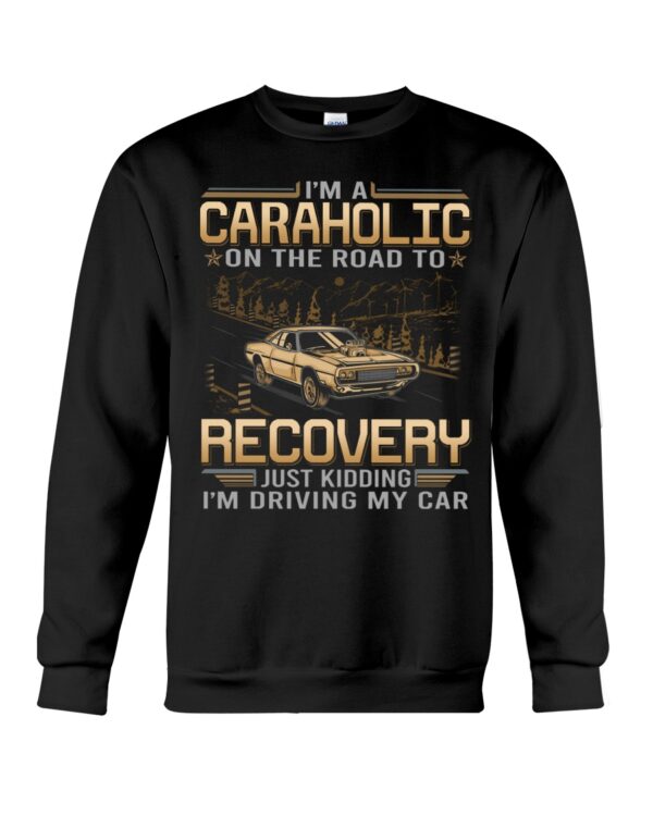 I'M Au Caraholic On The Road To Recovery Just Kidding I'M Driving My Car - Image 4