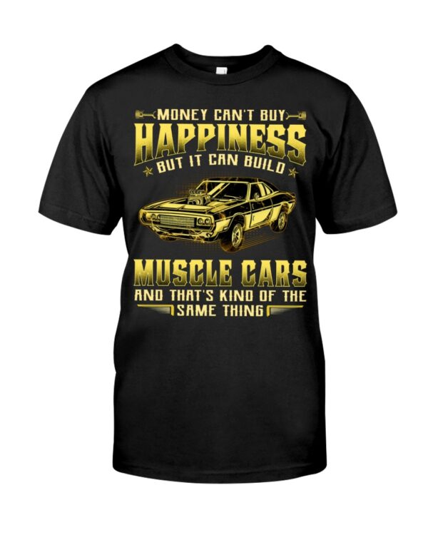 Money Can'T Buy Happiness But It Can Build Muscle Cars And That'S Kind Of The Same Thing