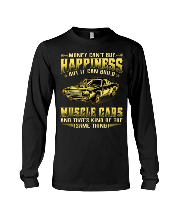 Money Can'T Buy Happiness But It Can Build Muscle Cars And That'S Kind Of The Same Thing - Image 3