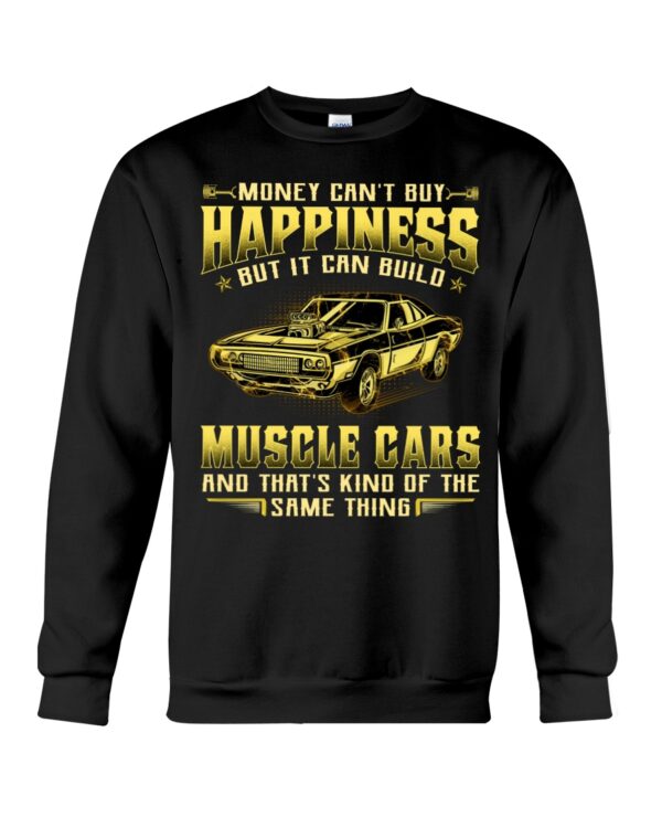 Money Can'T Buy Happiness But It Can Build Muscle Cars And That'S Kind Of The Same Thing - Image 4
