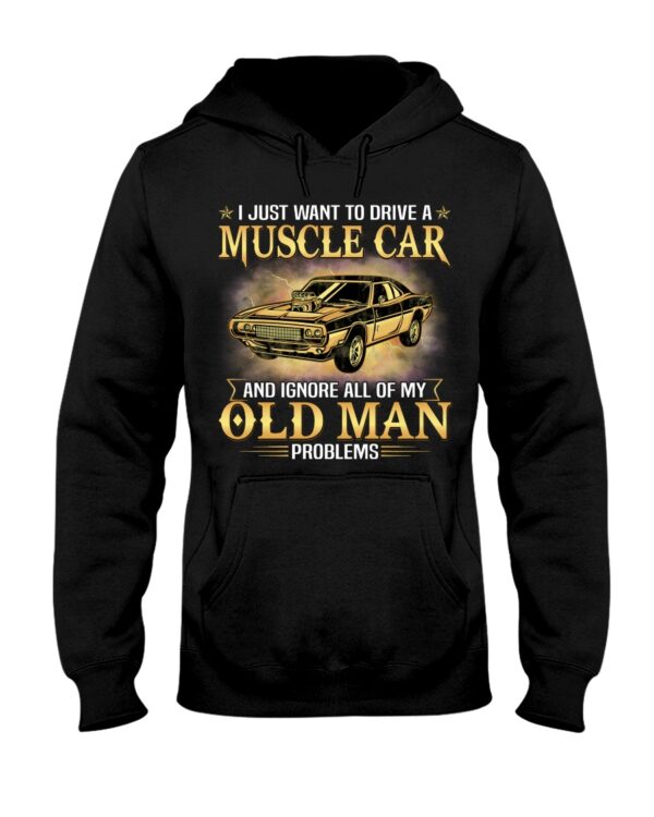 I Just Want To Drive A Muscle Car And Ignore All Of My Old Man Problems Shirt For Muscle Car Lovers - Image 2