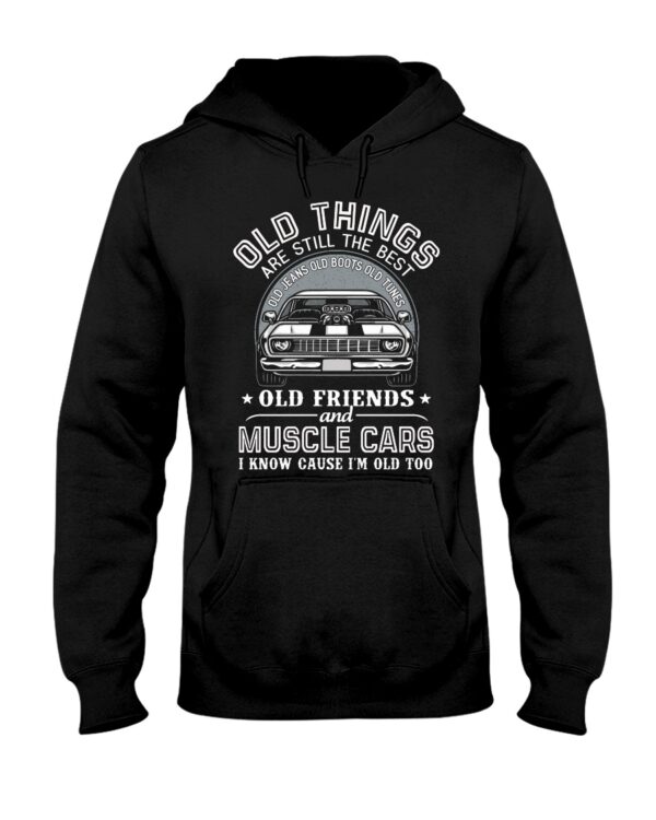 Old Things Are Still The Best Old Jeans Old Boots Old Tunes Old Friends And Muscle Cars I Know Cause I'M Old Too - Image 2