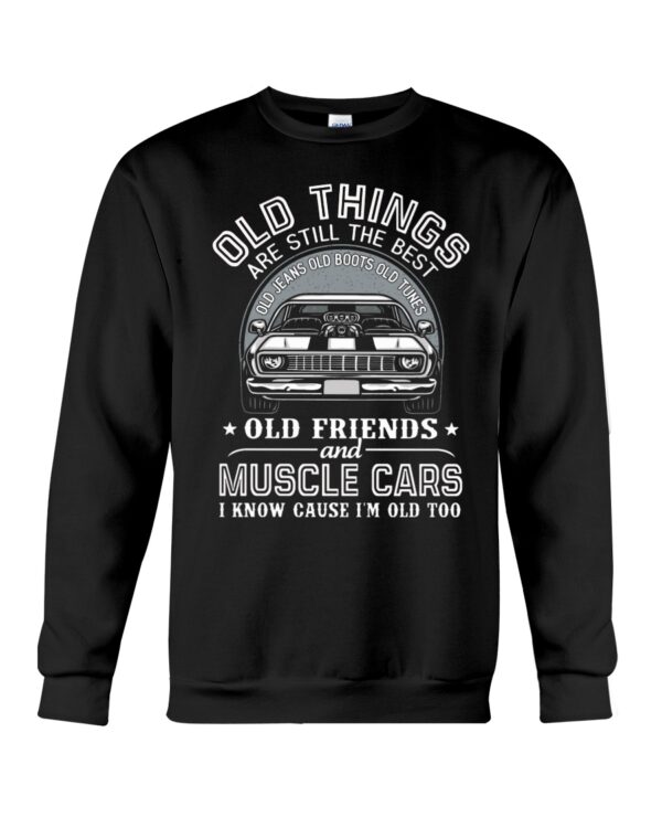 Old Things Are Still The Best Old Jeans Old Boots Old Tunes Old Friends And Muscle Cars I Know Cause I'M Old Too - Image 4