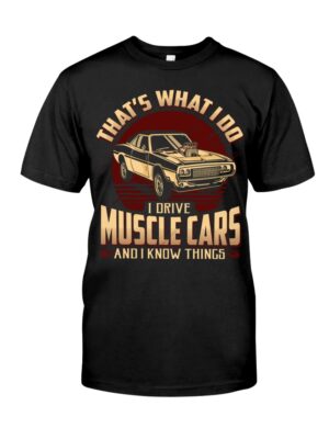 Muscle Car Shirt -That'S What I Do Drive Muscle Cars And I Know Things