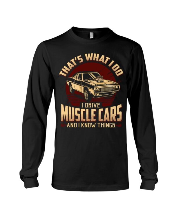 Muscle Car Shirt -That'S What I Do Drive Muscle Cars And I Know Things - Image 3
