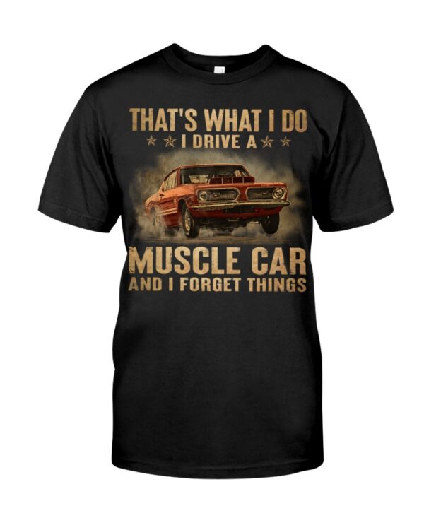 That'S What I Do I Drive A Muscle Car And I Forget Things