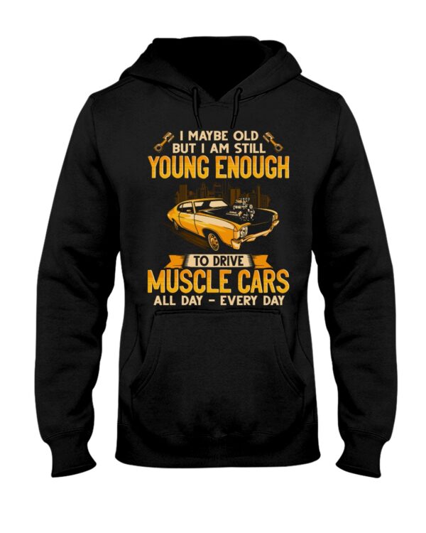 I Maybe Old But I Am Still Young Enough To Drive A Muscle Car - Image 2