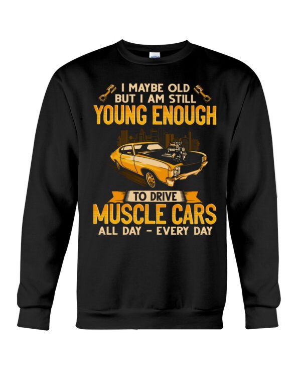 I Maybe Old But I Am Still Young Enough To Drive A Muscle Car - Image 4