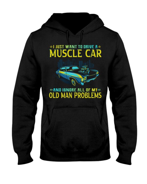 I Just Want To Drive A Muscle Car And Ignore All Of My Old Man Problems Shirt For Car Lovers - Image 2