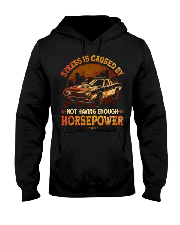 Stress Is Caused By Not Having Enough Horsepower Shirt For Car Lovers - Image 2