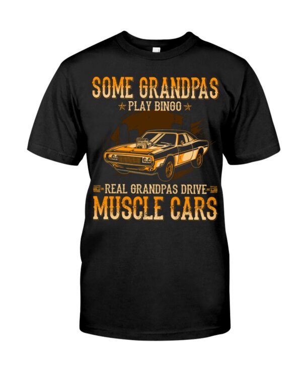 Some Grandpas Play Bingo Real Grandpas Drive Muscle Cars