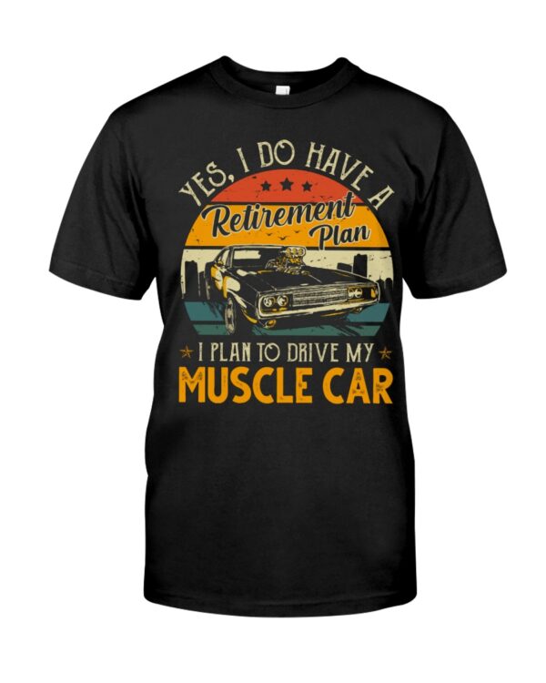 Yes I Do Have My Retirement Plan I Plan To Drive My Muscle Car
