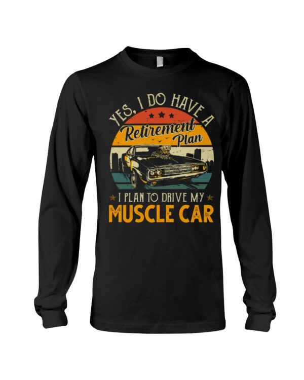 Yes I Do Have My Retirement Plan I Plan To Drive My Muscle Car - Image 3