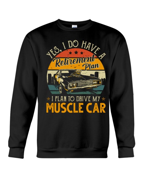Yes I Do Have My Retirement Plan I Plan To Drive My Muscle Car - Image 4